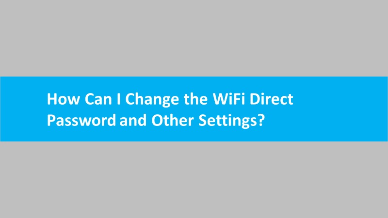 Change the WiFi Direct Password