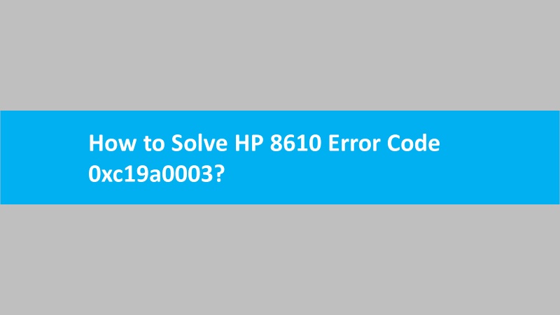 Printer 8610 Error 0xc19a0003