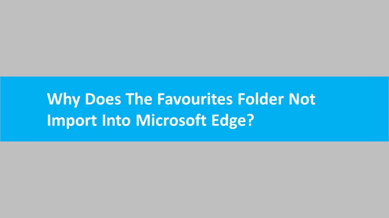 Favourites folder not importing in Edge
