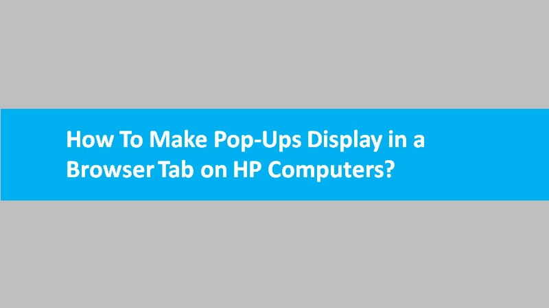 Pop-Ups Display in a Browser Tab