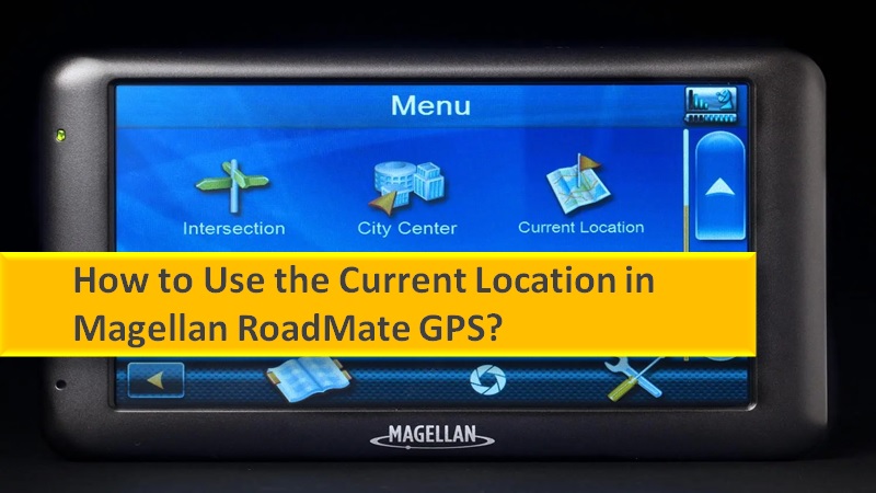 Use current location in Magellan RoadMate